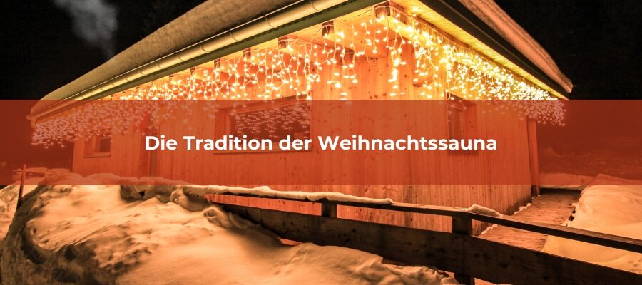 Die Tradition der Weihnachtssauna: Eine besinnliche Auszeit im Dampf der Stille und der nordischen Rituale - Saunari | Magazin | Die Tradition der Weihnachtssauna