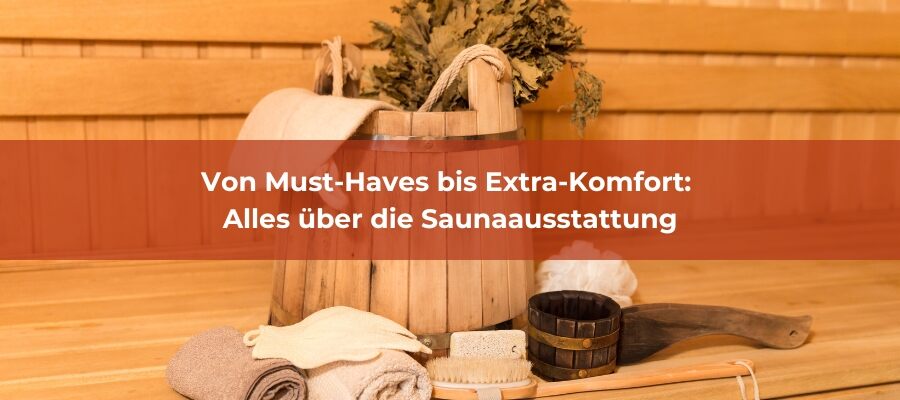 Von Must-Haves bis Extra-Komfort: Alles über die Saunaausstattung - Saunari | Magazin | Alles über die Saunaausstattung
