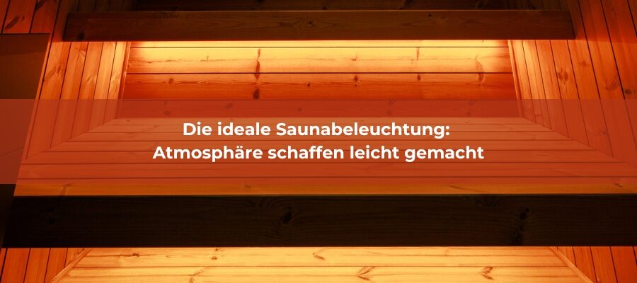 Die ideale Saunabeleuchtung: Atmosphäre schaffen leicht gemacht - Saunari | Magazin | Die ideale Saunabeleuchtung